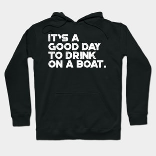 It's A Good Day To Drink On A Boat White Cruise Vacation Hoodie